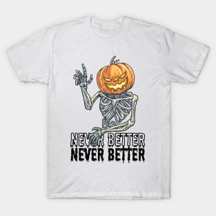 Never Better, Pumpkin Skeleton Design T-Shirt